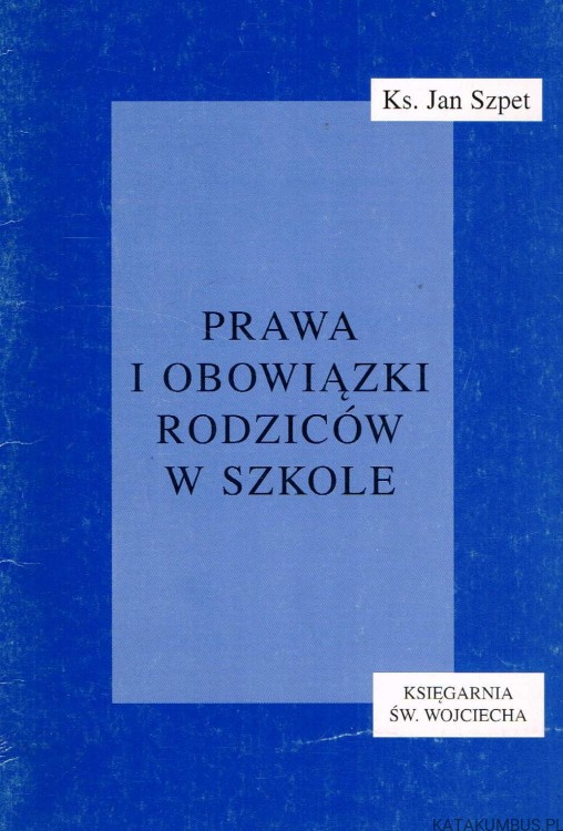 Prawa i obowiązki rodziców w szkole. Ks. JAN SZPET