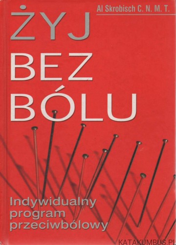 Żyj bez bólu. AL SKROBISCH C. N. M. T.