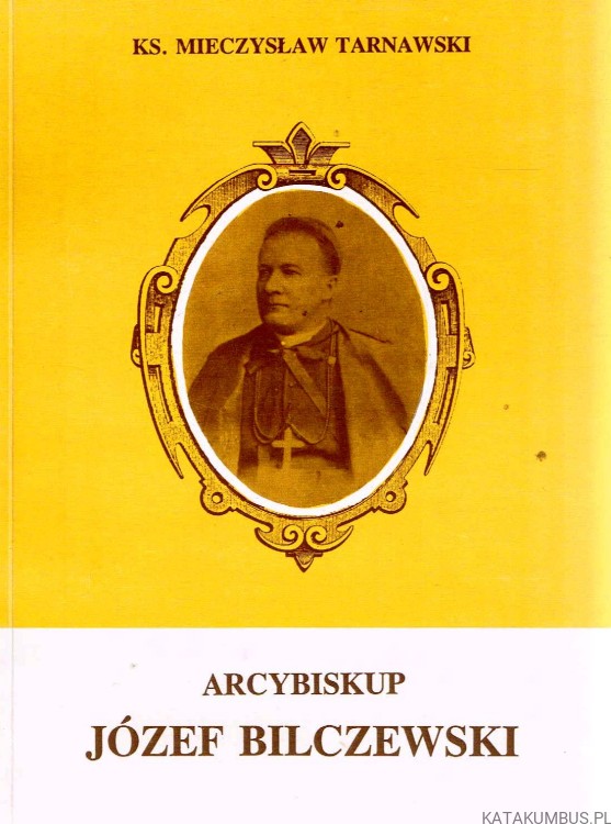 Arcybiskup Józef Bilczewski. Ks. MIECZYSŁAW TARNAWSKI