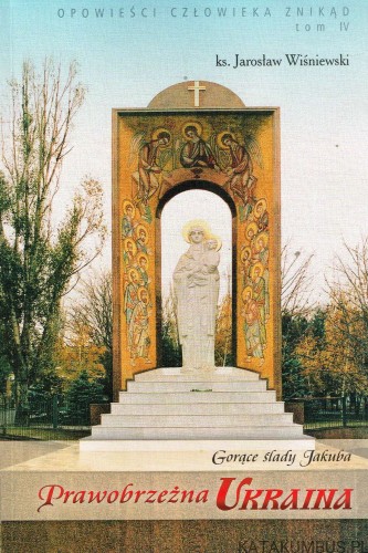 Gorące ślady Jakuba. Prawobrzeżna Ukraina. ks. JAROSŁAW WIŚNIEWSKI