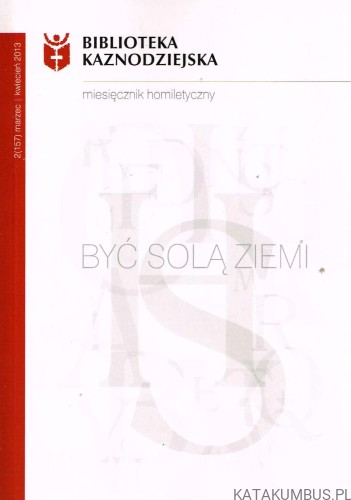 Być solą ziemi. Miesięcznik homiletyczny nr 2 (157) 2013. PRACA ZBIOROWA
