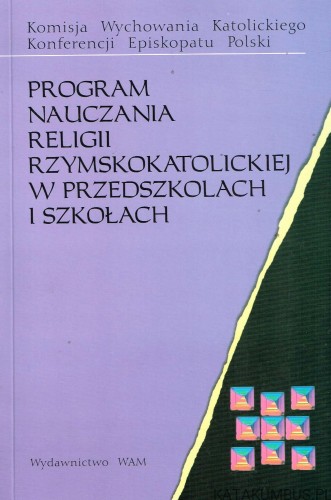 Program nauczania religii rzymskokatolickiej w przedszkolach i szkołach. PRACA ZBIOROWA