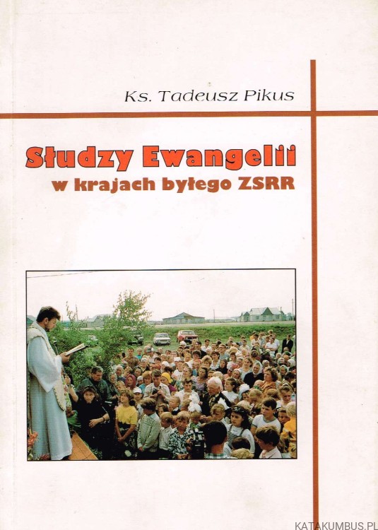 Słudzy Ewangelii w krajach byłego ZSRR. Ks. TADEUSZ PIKUS