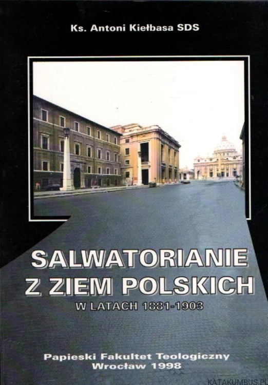 Salwatorianie z ziem Polskich w latach 1881-1903. Ks. ANTONI KIEŁBASA SDS