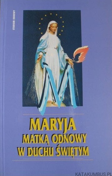 Maryja Matką Odnowy w Duchu Świętym. ANNA ZYGADLEWICZ