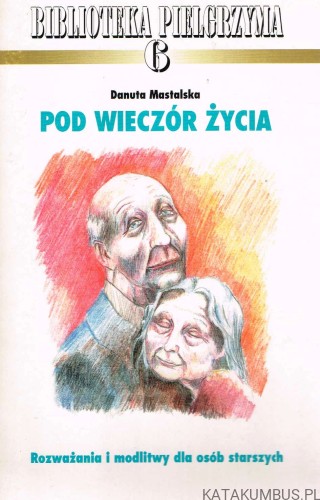 Pod wieczór życia. DANUTA MASTALSKA