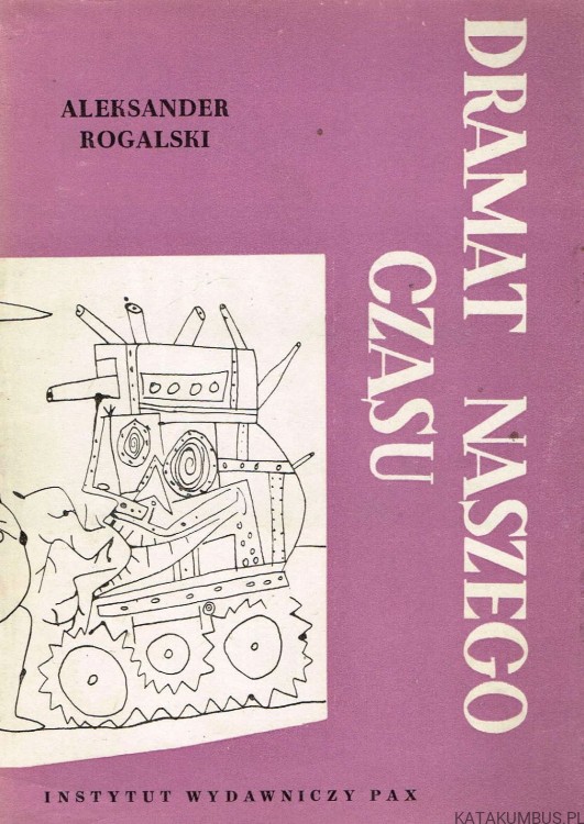 Dramat naszego czasu. ALEKSANDER ROGALSKI