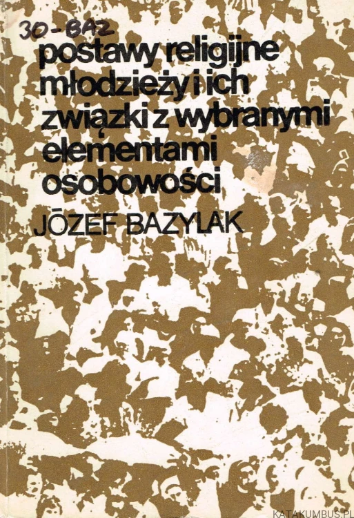 Postawy religijne młodzieży i ich związki z wybranymi elementami osobowości. JÓZEF BAZYLAK