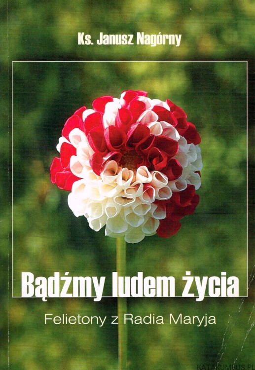 Bądźmy ludem życia. Ks. JANUSZ NAGÓRNY