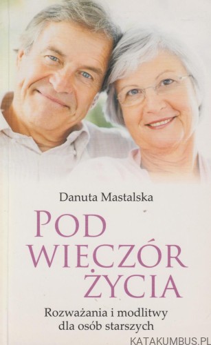Pod wieczór życia. DANUTA MASTALSKA