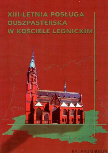 XIII-letnia posługa duszpasterska w Kościele Legnickim. PRACA ZBIOROWA