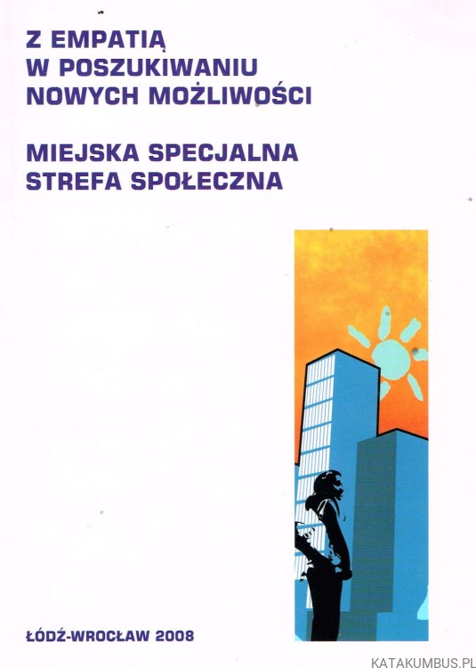 Z empatią w poszukiwaniu nowych możliwości. Miejska specialna strefa społeczna. PRACA ZBIOROWA
