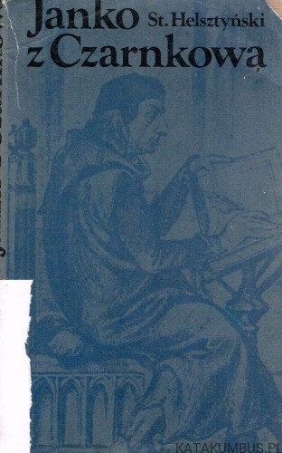 Janko z Czarnkowa. STANISŁAW HELSZTYŃSKI