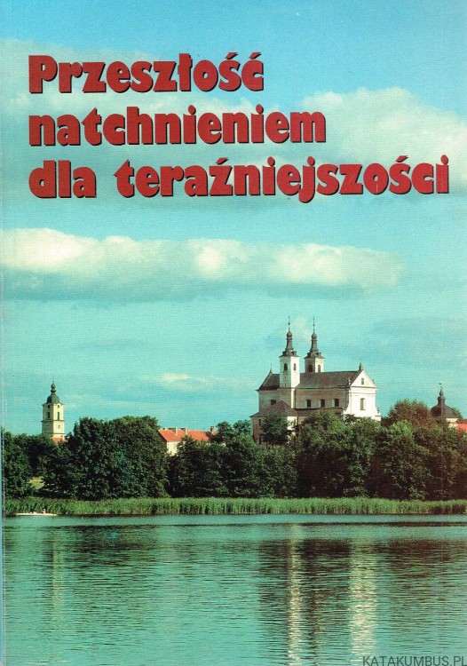 Przeszłość natchnieniem dla teraźniejszości. PRACA ZBIOROWA