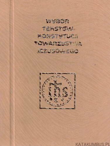 Wybór tekstów Konstytucji Towarzystwa Jezusowego / Św. Ignacy Loyola