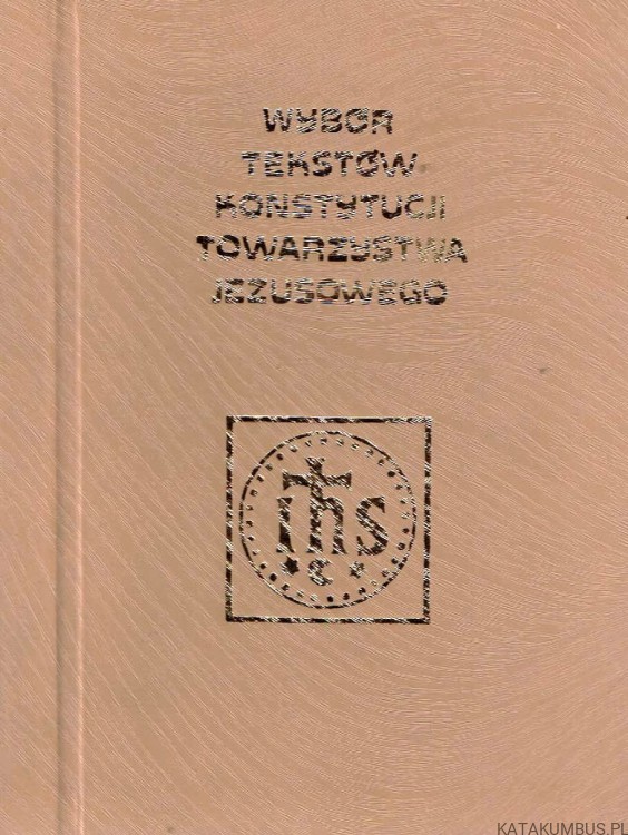 Wybór tekstów Konstytucji Towarzystwa Jezusowego / Św. Ignacy Loyola