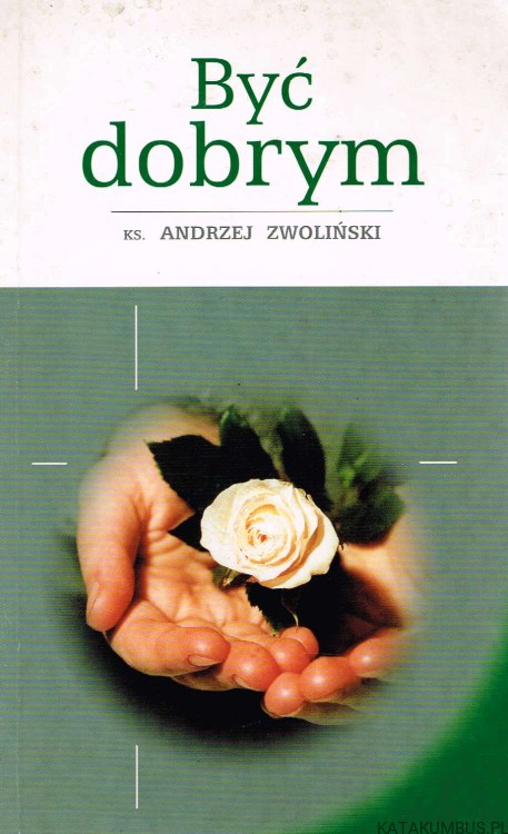 Być dobrym. Powtórka z moralności. KS. ANDRZEJ ZWOLIŃSKI