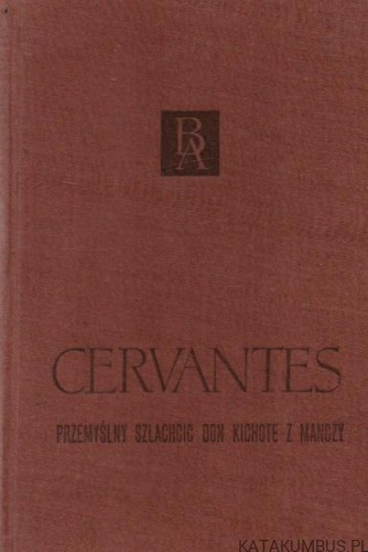 Przemyślny szlachcic Don Kichote z Manczy. Tom I.  MIGUEL DE CERVANTES SAAVEDRA
