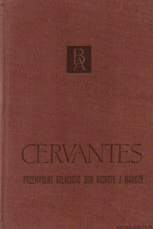 Przemyślny szlachcic Don Kichote z Manczy. Tom I.  MIGUEL DE CERVANTES SAAVEDRA