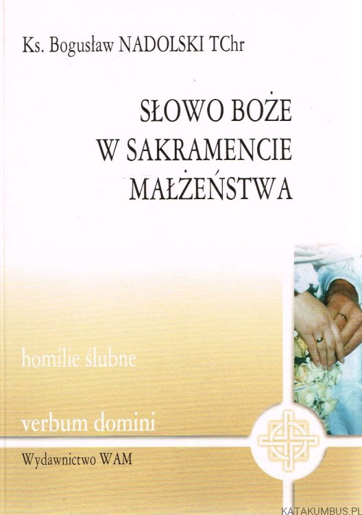 Słowo Boże w Sakramencie Małżeństwa. ks. BOGUSŁAW NADOLSKI TCHR
