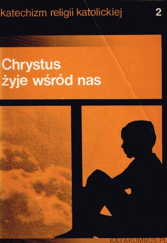 Chrystus żyje wśród nas - Katechizm religii katolickiej 2. PRACA ZBIOROWA