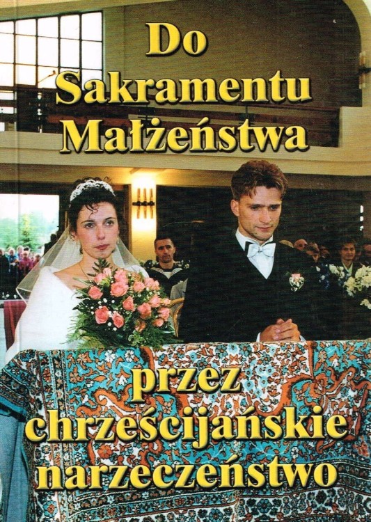 Do sakramentu małżeństwa przez chrześcijańskie narzeczeństwo. PRACA ZBIOROWA