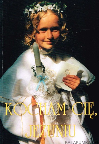Kocham Cię, Jezuniu. PRACA ZBIOROWA