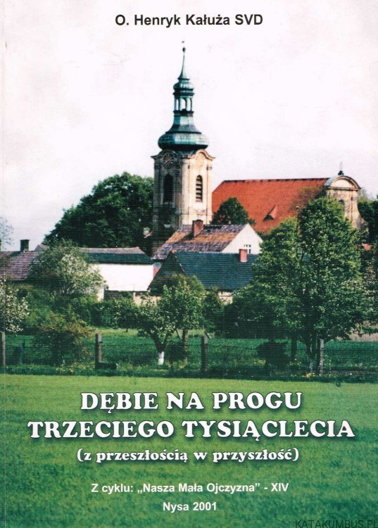 Dębie na progu trzeciego Tysiąclecia. o. HENRYK KAŁUŻA