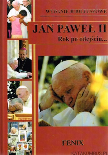 Jan Paweł II. Rok po odejściu... PRACA ZBIOROWA