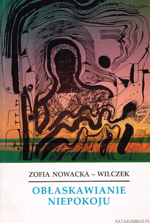 Obłaskawianie niepokoju. ZOFIA NOWACKA-WILCZEK