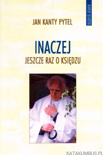 Inaczej. Jeszcze raz o księdzu. JAN KANTY PYTEL