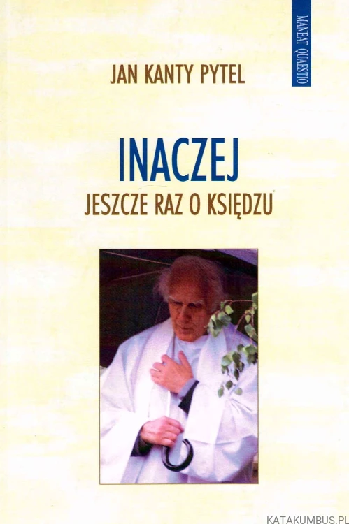 Inaczej. Jeszcze raz o księdzu. JAN KANTY PYTEL