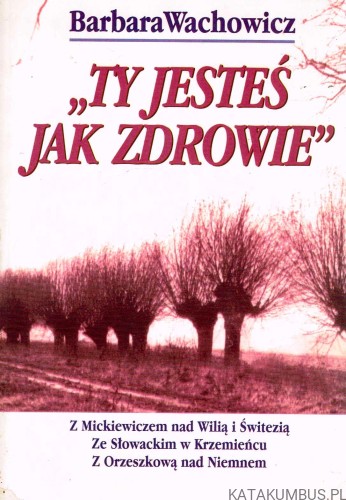 Ty jesteś jak zdrowie. BARBARA WACHOWICZ