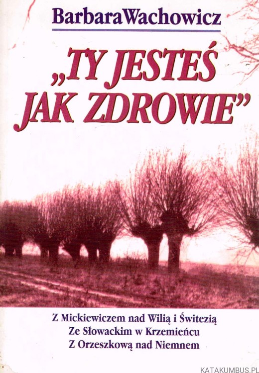 Ty jesteś jak zdrowie. BARBARA WACHOWICZ