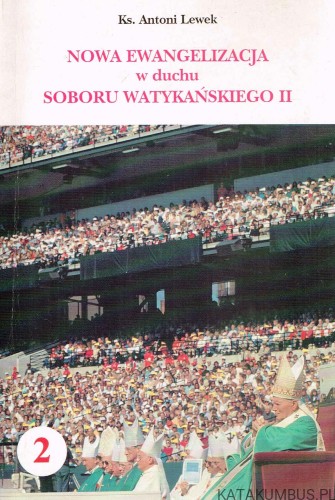 Nowa ewangelizacja w duchu Soboru Watykańskiego II Tom II. KS. ANTONI LEWEK