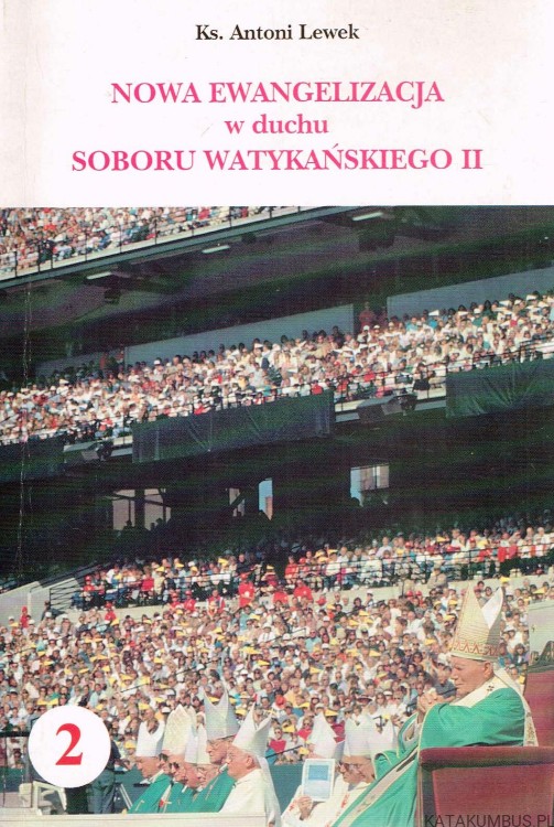 Nowa ewangelizacja w duchu Soboru Watykańskiego II Tom II. KS. ANTONI LEWEK