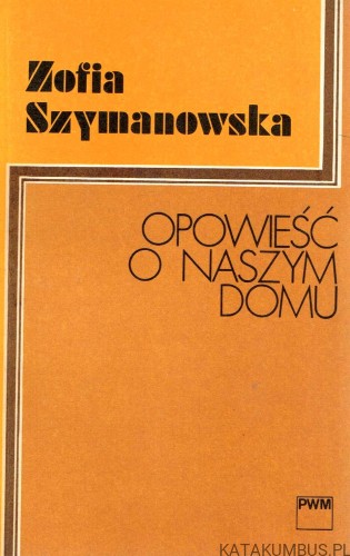 Opowieść o naszym domu. ZOFIA SZYMANOWSKA