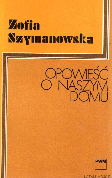 Opowieść o naszym domu. ZOFIA SZYMANOWSKA