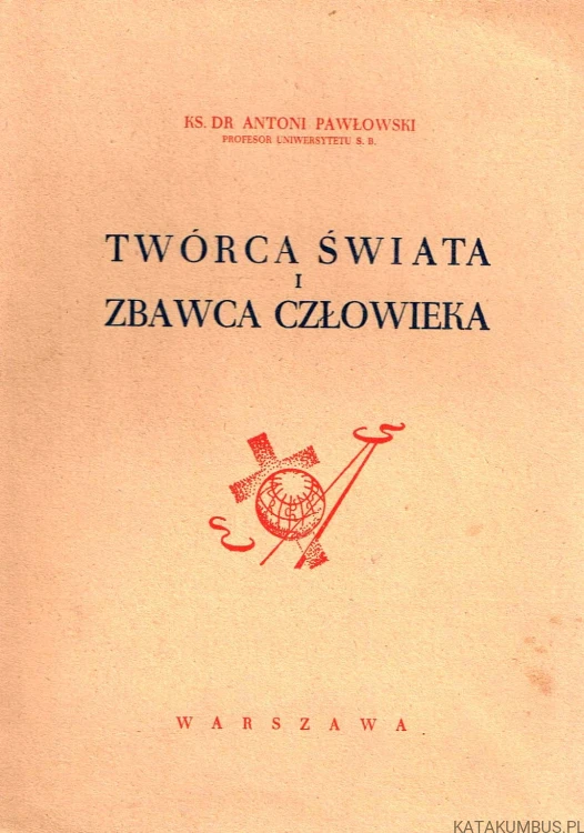 Twórca świata i zbawca człowieka.  KS ANTONI PAWŁOWSKI