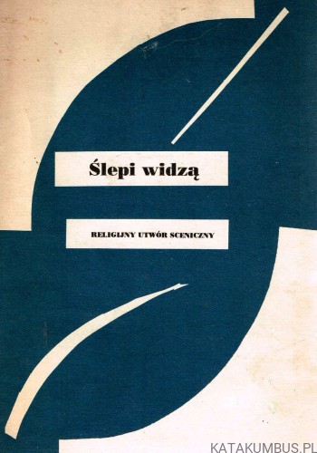 Ślepi widzą. Religijny utwór sceniczny.  S. BARBARA