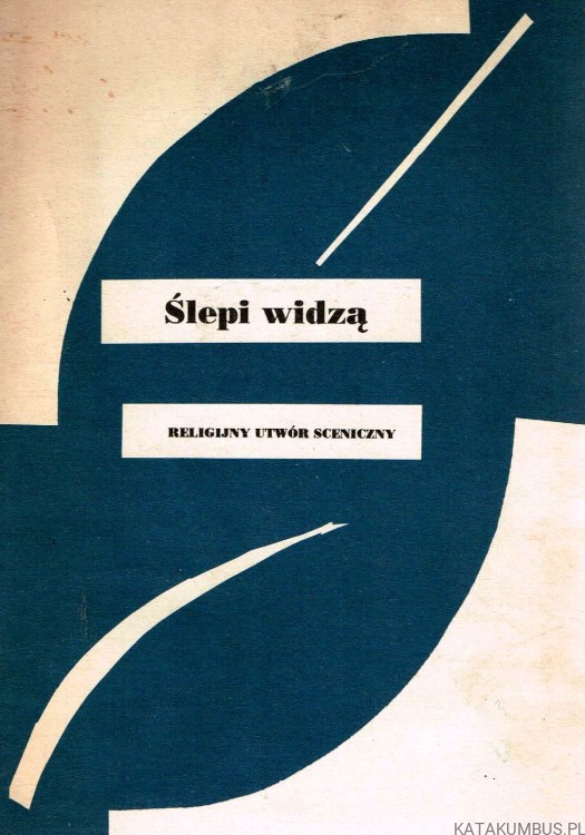 Ślepi widzą. Religijny utwór sceniczny.  S. BARBARA