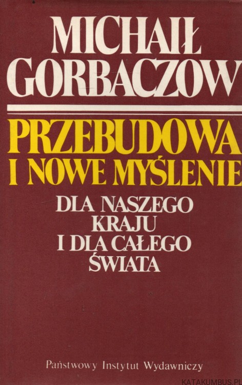 Przebudowa i nowe myślenie dla naszego kraju i całego świata. MICHAIŁ GORBACZOW