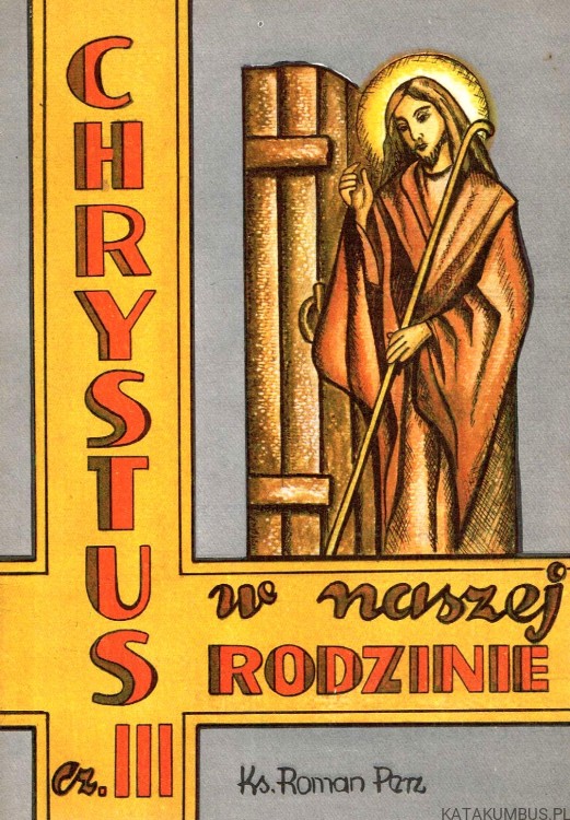 Chrystus w naszej rodzinie cz. III. Ks. ROMAN PERZ