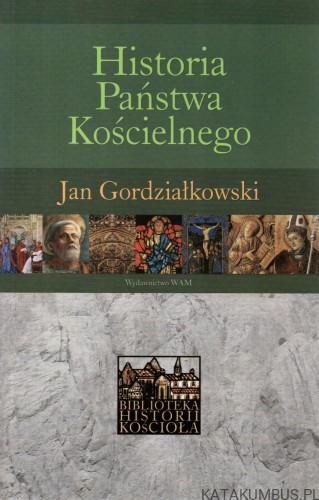 Historia Państwa Kościelnego. JAN GORDZIAŁKOWSKI