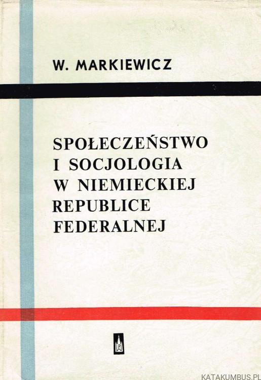 Społeczeństwo i socjologia w Niemieckiej Republice Federalnej. WŁADYSŁAW MARKIEWICZ