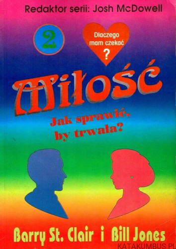 Miłość. Jak sprawić, by trwała? BARRY ST. CLAIR, BILL JONES