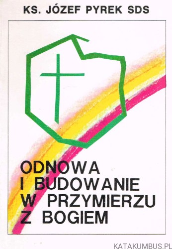 Odnowa i budowanie w przymierzu z Bogiem. Ks. JÓZEF PYREK SDS