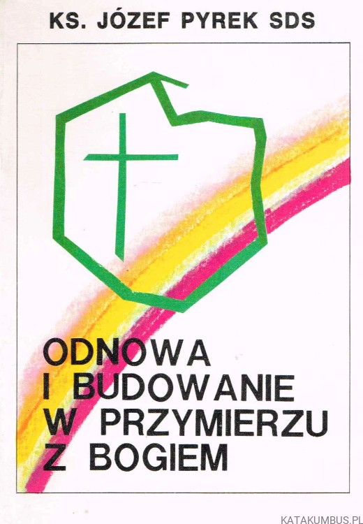Odnowa i budowanie w przymierzu z Bogiem. Ks. JÓZEF PYREK SDS