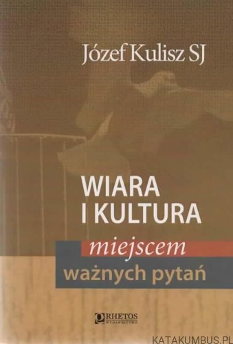 Wiara i kultura miejscem ważnych pytań. JÓZEF KULISZ SJ