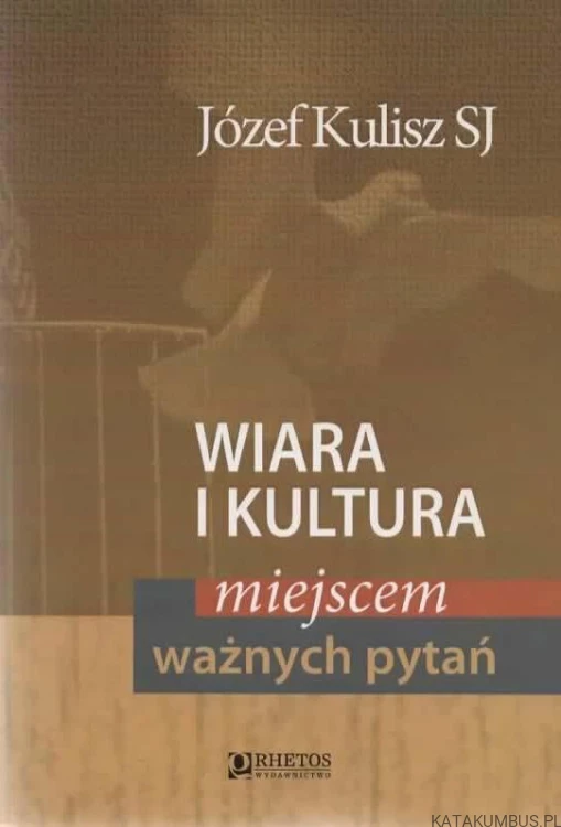 Wiara i kultura miejscem ważnych pytań. JÓZEF KULISZ SJ
